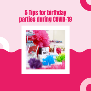 5 tips for birthday parties during COVID19